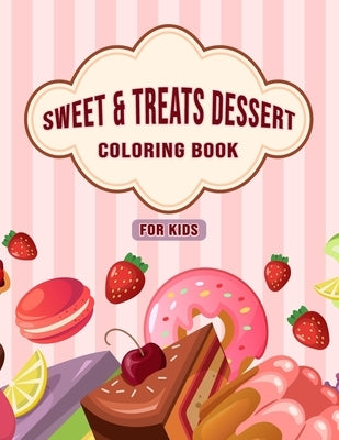 Sweet & Treats Dessert Coloring Book For Kids: Amazing Collection of Dessert Designs for Kids, Beautiful illustration ( Cupcakes, Ice Cream, Pancakes, by Islam, Najrul