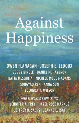 Against Happiness by Flanagan, Owen