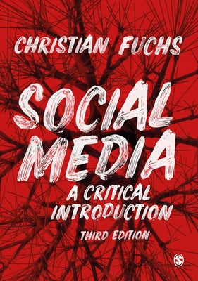 Social Media: A Critical Introduction by Fuchs, Christian