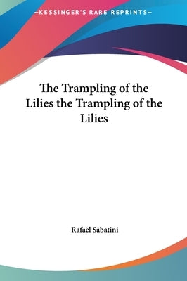 The Trampling of the Lilies the Trampling of the Lilies by Sabatini, Rafael