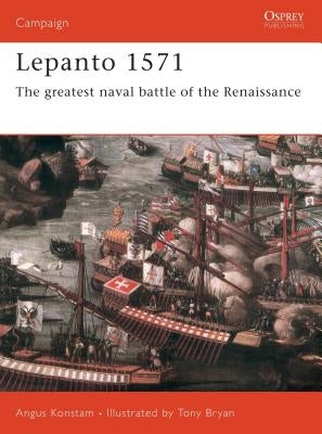 Lepanto 1571: The Greatest Naval Battle of the Renaissance by Konstam, Angus