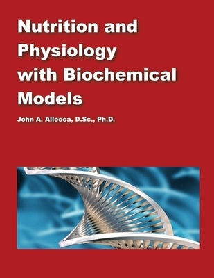 Nutrition and Physiology with Biochemical Models by Allocca, John a.