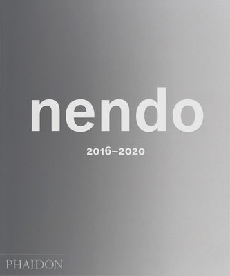 Nendo: 2016-2020 by Nendo, Nendo