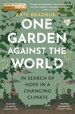 One Garden Against the World: In Search of Hope in a Changing Climate by Bradbury, Kate