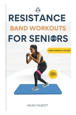Resistance Band Workouts for Seniors: The Easy Does It Strengthener by Talbott, Helen