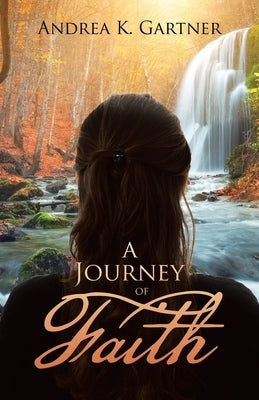 A Journey of Faith by Gartner, Andrea K.
