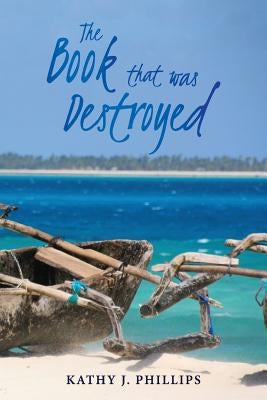 The Book That Was Destroyed by Phillips, Kathy J.