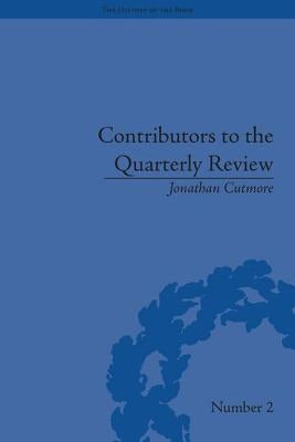 Contributors to the Quarterly Review: A History, 1809-25 by Cutmore, Jonathan