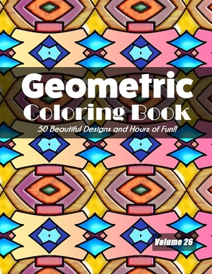 Geometric Coloring Book, Volume 26: 50 Beautiful Designs and Hours of Fun!! by Jolea Studios