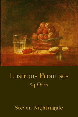 Lustrous Promises: 24 Odes by Nightingale, Steven