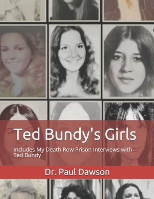Ted Bundy's Girls: Includes My Death Row Prison Interviews with Ted Bundy by Dawson, Paul