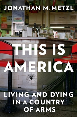 What We've Become: Living and Dying in a Country of Arms by Metzl, Jonathan M.