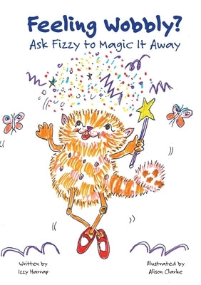Feeling Wobbly?: Ask Fizzy to Magic It Away by Harrap, Izzy