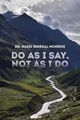 Do as I Say, Not as I Do by Senegal-McNeese, Marie