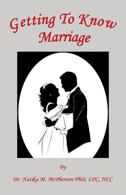Getting to Know Marriage by McPherson, Natika M.
