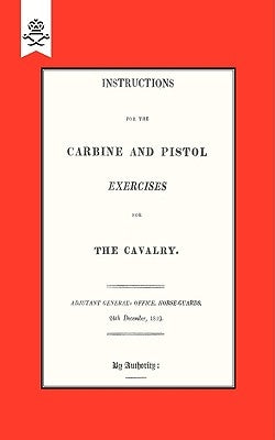 Instructions for the Carbine and PIstol Exercises for the Cavalry 1819 by Horse Guards, Adjutant-General's Office