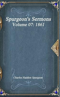 Spurgeon's Sermons Volume 07: 1861 by Haddon Spurgeon, Charles