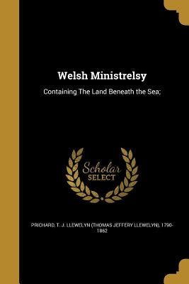 Welsh Ministrelsy by Prichard, T. J. Llewelyn (Thomas Jeffery