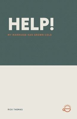 Help! My Marriage Has Grown Cold by Thomas, Rick