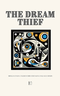 The Dream Thief: Bilingual Italian-English Stories for Italian Language Learners by Bilingual, Pomme