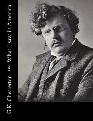 What I saw in America by G. K. Chesterton