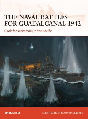 The Naval Battles for Guadalcanal 1942: Clash for Supremacy in the Pacific by Stille, Mark
