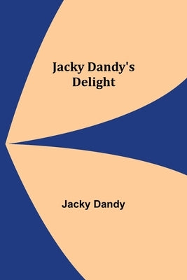 Jacky Dandy's Delight by Dandy, Jacky