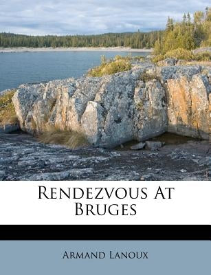 Rendezvous at Bruges by Lanoux, Armand