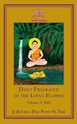 Daily Fragrance of the Lotus Flower, Vol. 31 (2022) by Ji Kwang Dae Poep Sa Nim