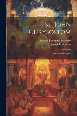 St. John Chrysostom: Defence of Eutropius by Chrysostom, John