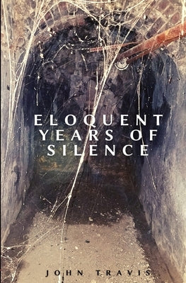 Eloquent Years of Silence by Travis, John