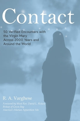 Contact: 50 Verified Encounters with the Virgin Mary Across 2000 Years and Around the World by Varghese, Roy Abraham