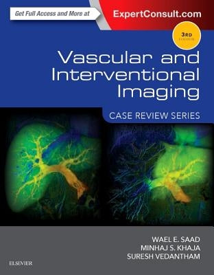 Vascular and Interventional Imaging: Case Review Series by Saad, Wael E.