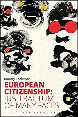 European Citizenship: Ius Tractum of Many Faces by Kochenov, Dimitry