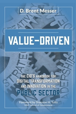 Value-Driven: The CIOs Handbook for Digital Transformation and Innovation in the Public Sector by Messer, Brent