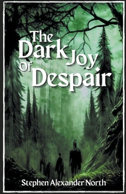 The Dark Joy Of Despair by North, Stephen Alexander