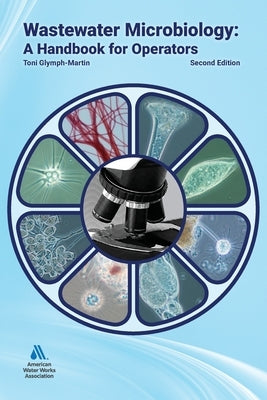 Wastewater Microbiology: A Handbook for Operators, Second Edition by Glymph-Martin, Toni