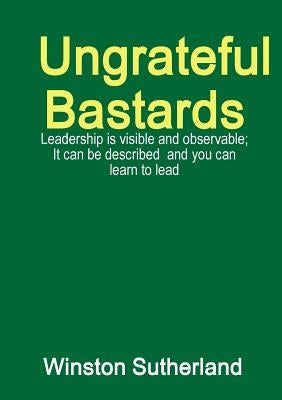 Ungrateful Bastards by Sutherland, Winston