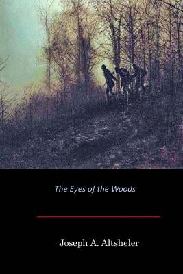 The Eyes of the Woods by Altsheler, Joseph a.