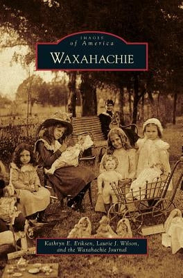Waxahachie by Eriksen, Kathryn E.