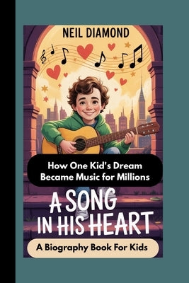 Neil Diamond: A Song in His Heart How One Kid's Dream Became Music for Millions by More, Maryann