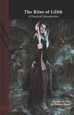 The Rites of Lilith: A Practical Introduction by Barzai, Daemon