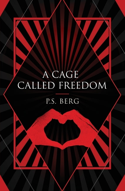 A Cage Called Freedom by Berg, P. S.