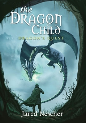 The Dragon Child: Dragon's Quest by Nescher, Jared