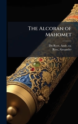 The Alcoran of Mahomet by Du Ryer, Andr