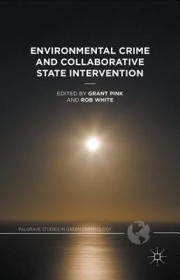 Environmental Crime and Collaborative State Intervention by White, Rob
