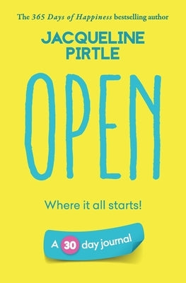 Open - Where it all starts: A 30 day journal by Pirtle, Jacqueline