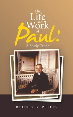 The Life and Work of Paul: a Study Guide by Peters, Rodney G.