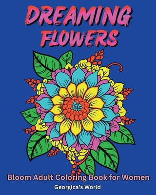 Dreaming Flowers Bloom Adult Coloring Book for Women: Beautiful Designs for Relaxation and Stress Relief by Yunaizar88