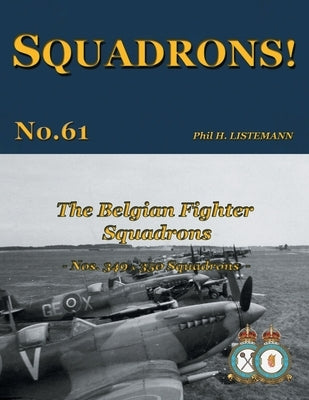 The Belgian Fighter Squadrons: Nos. 349 & 350 Squadrons by Listemann, Phil H.